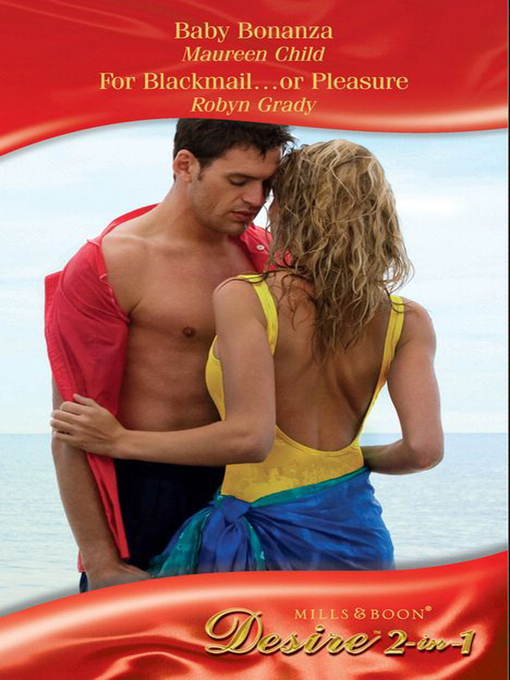 Title details for Baby Bonanza / For Blackmail...or Pleasure by Maureen Child - Available